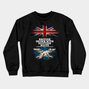 British Grown With Scottish Roots - Gift for Scottish With Roots From Scotland Crewneck Sweatshirt